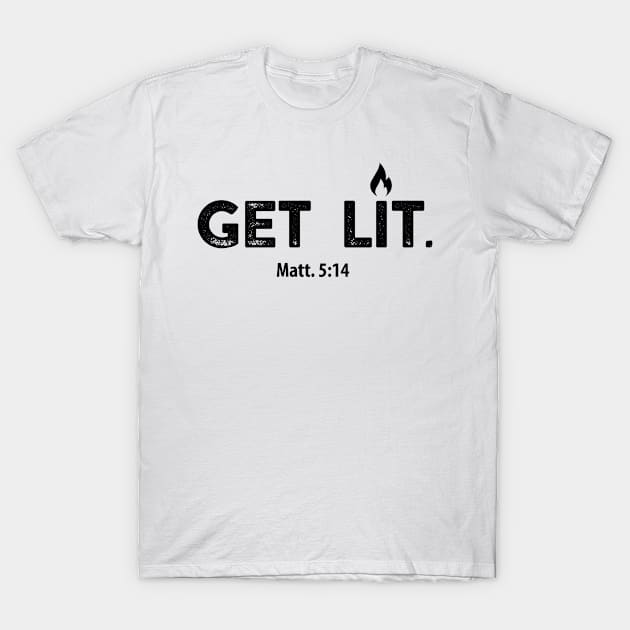 Get Lit. Christian Shirts, Hoodies, and gifts T-Shirt by ChristianLifeApparel